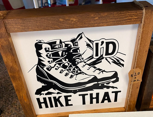 I'd Hike That Sign