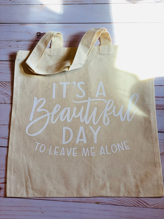 It's a Beautiful Day Tote To Leave Me Alone Tote Bag