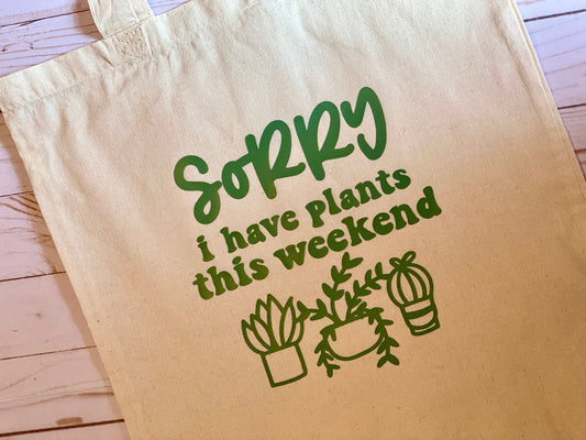 Sorry I Have Plants This Weekend Tote Bag
