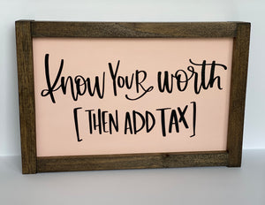 Know Your Worth [Then Add Tax] Sign