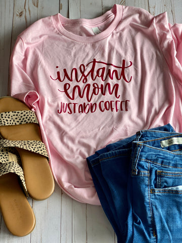 Instant Mom - Just Add Coffee Shirt