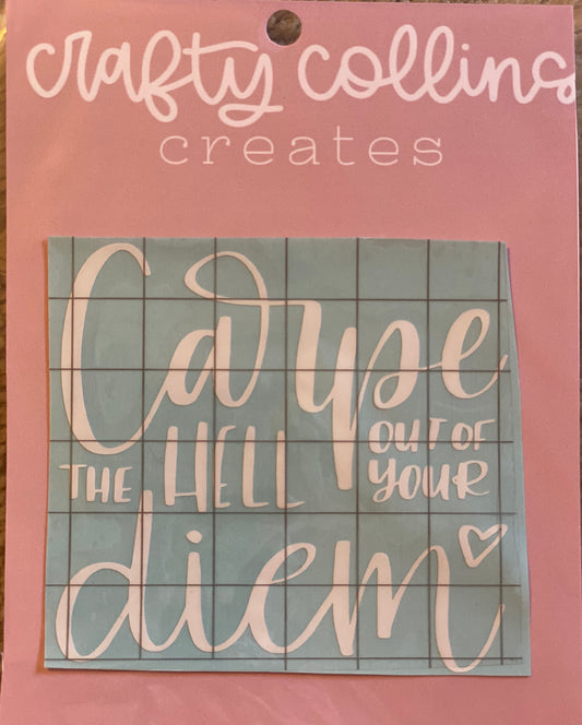 Carpe the Hell Out of Your Diem