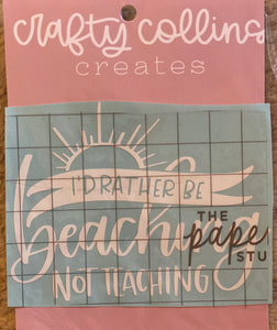 I'd Rather be Beaching Not Teaching Decal