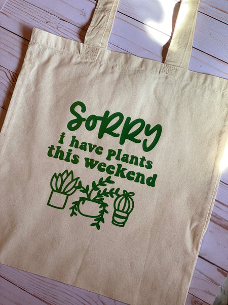 Sorry I Have Plants This Weekend Tote Bag